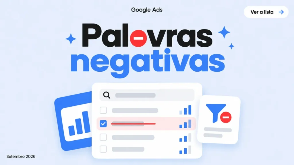 Guia de palavras-chave negativas no Google Ads com lista pronta para reduzir cliques irrelevantes em 2026