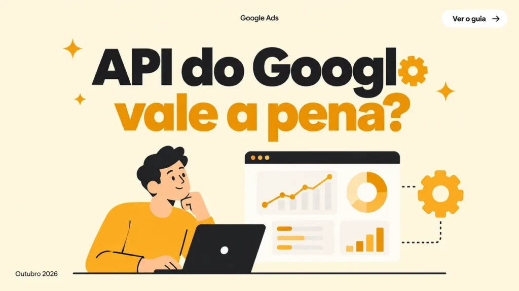 Capa do artigo sobre a API do Google Ads e quando vale a pena automatizar a conta